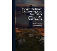 Manuel Du Droit EcclÃ(c)siastique De Toutes Les Confessions ChrÃ(c)tiennes