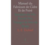 Manuel du Fabricant de Cidre Et de Poiré: Imitation du Vin, Eau-de-Vie, Vinaigre et Vins de Fruits