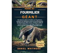 MANUEL DU FOURMILIER GÉANT: Des réponses claires et fondées sur l’expérience, destinées aux débutants comme aux professionnels, qui dépassent les ... réellement une prise en charge respon