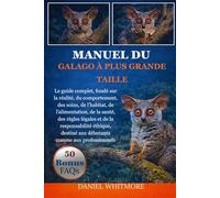 MANUEL DU GALAGO À PLUS GRANDE TAILLE: Le guide complet, fondé sur la réalité, du comportement, des soins, de l’habitat, de l’alimentation, de la ... aux débutants comme aux professionnels