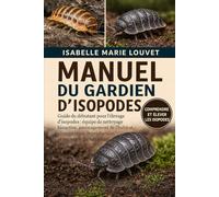 MANUEL DU GARDIEN D'ISOPODES: Guide du débutant pour l'élevage d'isopodes : équipe de nettoyage bioactive, aménagement de l'habitat, alimentation, reproduction et entretien du terrarium