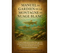 MANUEL DU GARDIEN DU MINNOW DE LA MONTAGNE DU NUAGE BLANC: Guide complet sur les soins, l'élevage et la configuration de l'habitat pour les débutants ... savoir sur l'alimentation et l'entretien