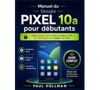 Manuel du Google Pixel 10a pour débutants: Débloquez des fonctionnalités et utilisez-le comme un pro