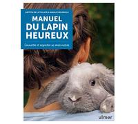 Manuel du lapin heureux: Connaître et respecter sa vraie nature