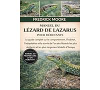 MANUEL DU LÉZARD DE LAZARUS: Le guide complet sur le comportement, l’habitat, l’adaptation et la survie de l’un des lézards les plus résilients et les plus largement établis d’Europe