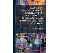 Manuel Du MinÃ(c)ralogiste Ou Sciagraphie Du Règne MinÃ(c)ral, DistribuÃ(c)e D'après L'analyse Chimique, Volume 2...