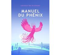 Manuel du phénix: Le guide pour vivre pleinement après la maladie