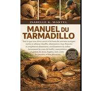 MANUEL DU TARMADILLO: Tout ce que vous devez savoir et les bases des animaux exotiques : enclos et substrat chauffés, alimentation à base d’insectes ... les zones de fouille), manipulation...
