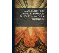 Manuel Du Tiers Ordre... St François Dit De L'ordre De La PÃ(c)nitence...