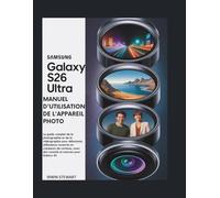 MANUEL D'UTILISATION DE L'APPAREIL PHOTO ULTRA DU SAMSUNG GALAXY S26: Le guide complet de la photographie et de la vidéographie pour débutants, ... avec des conseils et astuces pour Galaxy AI