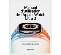 Manuel d'utilisation de l'Apple Watch Ultra 3: Le manuel complet des fonctions, des paramètres, de la santé, de la formation et de la sécurité