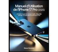 Manuel d'utilisation de l'iPhone 17 Pro (2025): Utilisation magistrale, design créatif, efficacité optimale : le guide ultime de l’iPhone 17 Pro