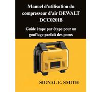 Manuel d'utilisation du compresseur d'air DEWALT DCC020IB: Guide étape par étape pour un gonflage parfait des pneus