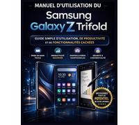 Manuel d'utilisation du Samsung Galaxy Z Trifold: Guide simple d'utilisation, de productivité et de fonctionnalités cachées