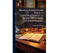 Manuel ÉlÃ(c)mentaire Pour La Construction Et Le Dessin Des Cartes GÃ(c)ographiques...