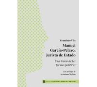 Manuel García-Pelayo, jurista de Estado: Una teoría de las formas políticas (FILOSOFIA,DERECHO Y SOCIEDAD)