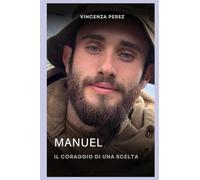 Manuel il coraggio di una scelta: Manuel la storia di un ragazzo sardo di 25 anni che avendo degli ideali si è arruolato volontario nella legione ... missione al fronte nella regione del Donetsk