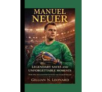 MANUEL NEUER BIOGRAPHY: THE GUARDIAN OF THE GOALPOST LEGACY: From Young Talent to Football Legend: The Story of the Goalkeeper Who Redefined Modern Defense