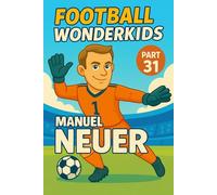 Manuel Neuer - Children’s/Kids Soccer/Football Book/Story and Biography for Kids Ages 5-15: an inspirational children’s sports book with real facts, ... and grandparents (FOOTBALL WONDERKIDS)
