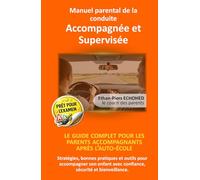 MANUEL PARENTAL DE LA CONDUITE ACCOMPAGNEE ET SUPERVISEE: Le guide complet pour les parents accompagnants après l'auto-école