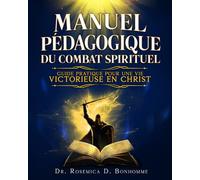Manuel Pédagogique du Combat Spirituel: Guide Pratique Pour une Vie Victorieuse en Christ