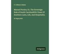 Manuel Pereira; Or, The Sovereign Rule of South CarolinaWith Views Of Southern Laws, Life, And Hospitality.: in large print