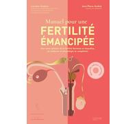 Manuel pour une fertilité émancipée: Une vision globale de la fertilité féminine et masculine, où médecine et physiologie se complètent