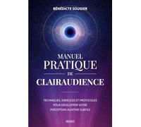 Manuel pratique de clairaudience: Techniques, exercices et protocoles pour développer votre perception auditive subtile