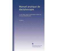 Manuel pratique de dactyloscopie: sur les lieux, dans le laboratoire et dans les services d'identification