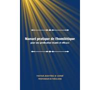 Manuel pratique de l’homilétique: Pour une prédication vivante et efficace