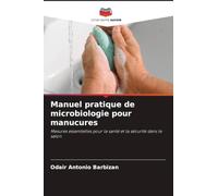 Manuel pratique de microbiologie pour manucures: Mesures essentielles pour la santé et la sécurité dans le salon