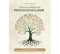 Manuel pratique de psychogénéalogie: Sur les traces de mes ancêtres - Le guide de décodage transgénérationnel sur 5 générations