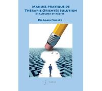 Manuel pratique de Thérapie Orientée Solution: Dialogues et récits