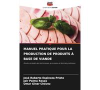 MANUEL PRATIQUE POUR LA PRODUCTION DE PRODUITS À BASE DE VIANDE: Guide complet des techniques, processus et bonnes pratiques