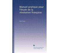 Manuel pratique pour l'étude de la révolution française