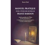 Manuel pratique pour l'étude des oeuvres de Franz Bardon: Guide quotidien de l'élève