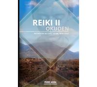 Manuel Reiki 2 : Okuden - Pierre Adena : USUI SHIKI REIKI RYOHO: Deuxième Degré Reiki Complet