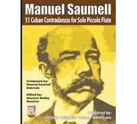 Manuel Saumell 51 Cuban Contradanzas for Solo Piccolo Flute (Manuel Saumell 51 Cuban Contradanzas Instrumental Sheet Music Book Series)