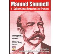 Manuel Saumell 51 Cuban Contradanzas for Solo Trumpet (Manuel Saumell 51 Cuban Contradanzas Instrumental Sheet Music Book Series)