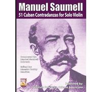 Manuel Saumell 51 Cuban Contradanzas for Solo Violin (Manuel Saumell 51 Cuban Contradanzas Instrumental Sheet Music Book Series)