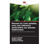 Manuel sur l'eau potable, avec une référence particulière aux plantes médicinales: Une source naturelle pour la purification de l'eau