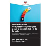 Manuel sur les compétences pratiques pour la consolidation de la paix: Compétences pratiques pour la gestion des conflits, la coopération et la cohésion sociale
