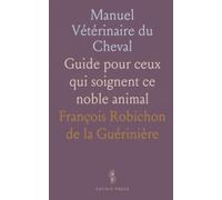 Manuel Vétérinaire du Cheval: Guide pour ceux qui soignent ce noble animal