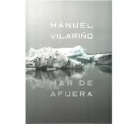 Manuel Vilariño. Mar de afuera | Manuel Vilariño