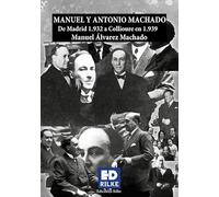 MANUEL Y ANTONIO MACHADO. De Madrid 1.932 a Collioure 1.939