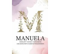 Manuela: Herkunft deines Vornamens und berühmte Namensträgerinnen: Ein liebevoll gestaltetes Geschenk für alle, die den Namen Manuela tragen - mit ... Bezügen und inspirierenden Persönlichkeiten