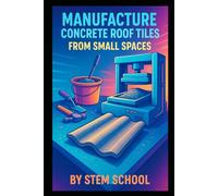 Manufacture Concrete Roof Tiles from Small Spaces: A Step-by-Step Guide to Producing Colored Roofing Tiles Using Steel Molds and Pigments