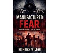 Manufactured Fear: When Fear Becomes a Tool for Control