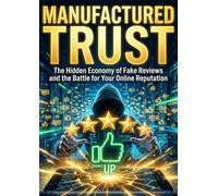 Manufactured Trust: The Hidden Economy of Fake Reviews and the Battle for Your Online Reputation