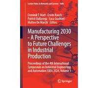 Manufacturing 2030 - A Perspective to Future Challenges in Industrial Production: Proceedings of the 4th International Symposium on Industrial ... (Lecture Notes in Networks and Systems, 1604)